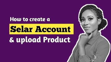HOW TO OPEN A SELAR ACCOUNT AND UPLOAD PRODUCTS ON SELAR (selar online store tutorial)