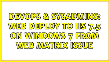DevOps & SysAdmins: Web Deploy to IIS 7.5 on Windows 7 from Web Matrix issue