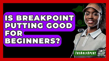 Is Breakpoint Putting Good For Beginners? - The Golf Xpert