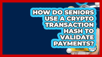 How Do Seniors Use A Crypto Transaction Hash To Validate Payments? - Crypto Simplified for Seniors