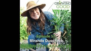 Hobby Farms Presents: Growing Good (Episode 57, Miranda Duschack)