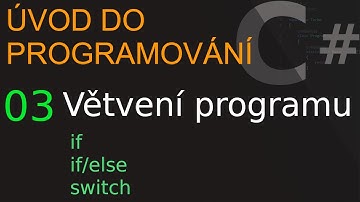 03 Úvod do programování v jazyce C# - Větvení programu, if/else, switch