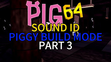 PIG 64 SOUND ID FOR PIGGY BUILD MODE PART 3