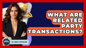 What Are Related Party Transactions? - All About Capitalism