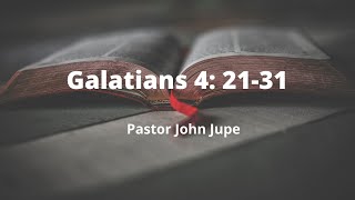 Galatians 4: 21-31 Pastor John Jupe