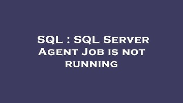 SQL : SQL Server Agent Job is not running