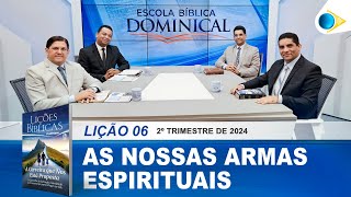 EBD | 06ª LIÇÃO: “AS NOSSAS ARMAS ESPIRITUAIS”