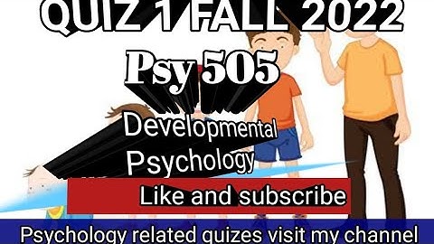 PSY 505 QUIZ 1 FALL 2022 || Developmental psychology ||100% Correct||Study time with fun || Part 2