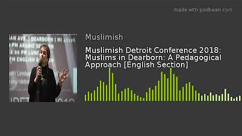 Muslimish Detroit Conference 2018: Muslims in Dearborn: A Pedagogical Approach [English Section]