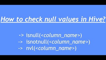 Hive Tutorial - 25 : Handling null values in Hive | isnull(), isnotnull(), nvl() in hive