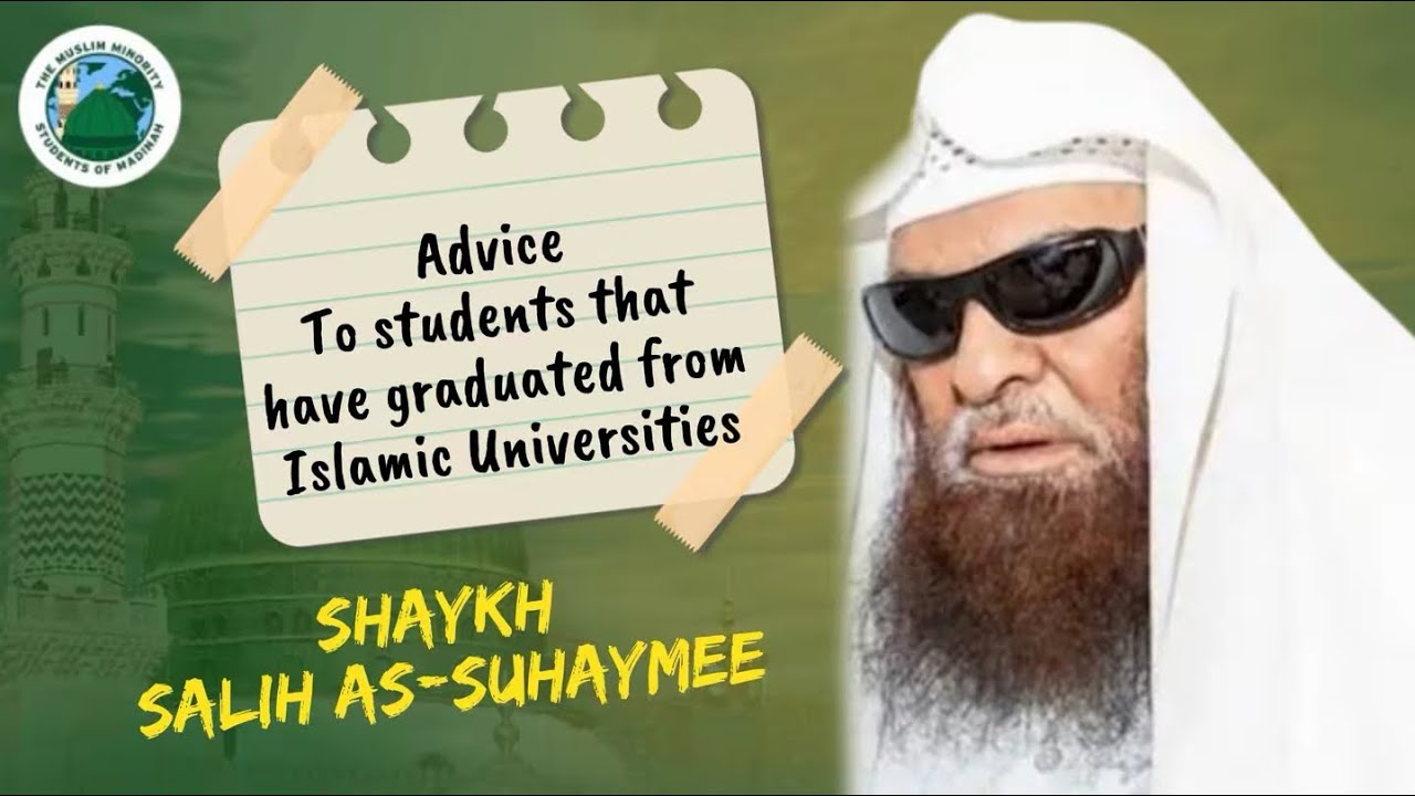 Advice to students that have graduated from Islamic Universities |Shaykh Salih as-Suhaymee
