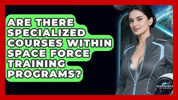 Are There Specialized Courses Within Space Force Training Programs? - Warriors In Space