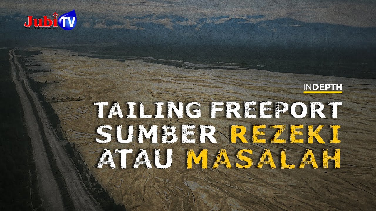 TAILING FREEPORT, SUMBER BERKAH ATAU SUMBER MASALAH? - #3 | IN DEPTH