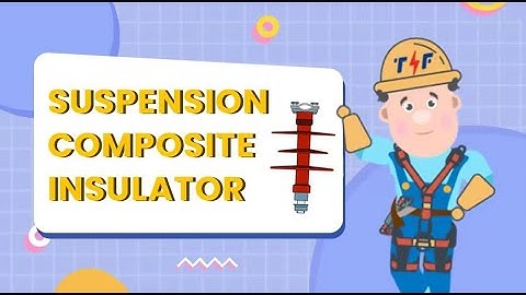From Strength to Safety: Introduction of Suspension Composite Insulator Part 2/2