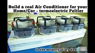 How to build a real Air Conditioner for your home or car. Termoelectric Peltier. In Memory of my dad
