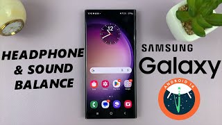 How To Change Headphones & Sound Balance On Samsung Galaxy (Android 14)