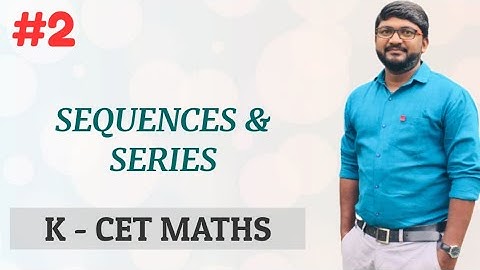 Sequences and Series | K-CET Maths | Part 2