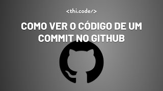 Como ver o estado de um código em um commit especifico no GitHub