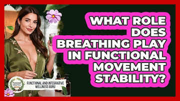 What Role Does Breathing Play In Functional Movement Stability?