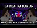 DJ INGAT KA MANTAN REMIX TIKTOK VIRAL TERBARU 2022  JEDAG JEDUG FULL BASS YANG KALIAN CARI