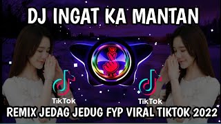 DJ INGAT KA MANTAN REMIX TIKTOK VIRAL TERBARU 2022  JEDAG JEDUG FULL BASS YANG KALIAN CARI