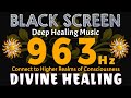 963 Hz Divine Healing Frequency 🙏 Activate Pineal Gland & Connect to Higher Realms of Consciousness