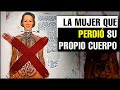 La Mujer que PERDIÓ su PROPIO CUERPO