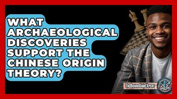 What Archaeological Discoveries Support The Chinese Origin Theory? - The Board Game Xpert