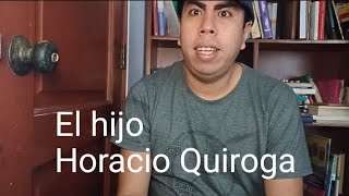 El hijo (Resumen y análisis)-Horacio Quiroga