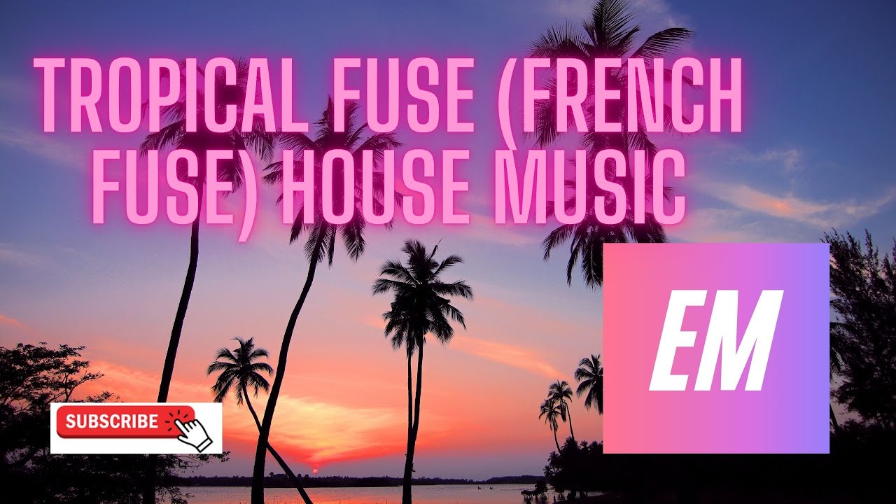 Tropical Fuse (French Fuse) house music [FREE DOWNLOAD] YouTube