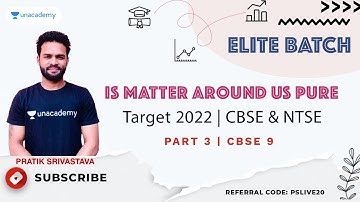 Is Matter Around Us Pure? | Part 3 | CBSE - NTSE Class 9 | Target 2022 | Pratik Srivastava Sir