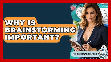 Why Is Brainstorming Important? - The Time Management Pro