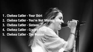 Chelsea Cutler Best Song || Lagu Chelsea Cutler paling enak didengar