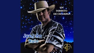 Video thumbnail of "Juancho Ruiz, El Charro - Un sorbito de champán"