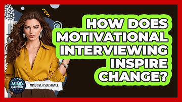 How Does Motivational Interviewing Inspire Change? - Mind Over Substance