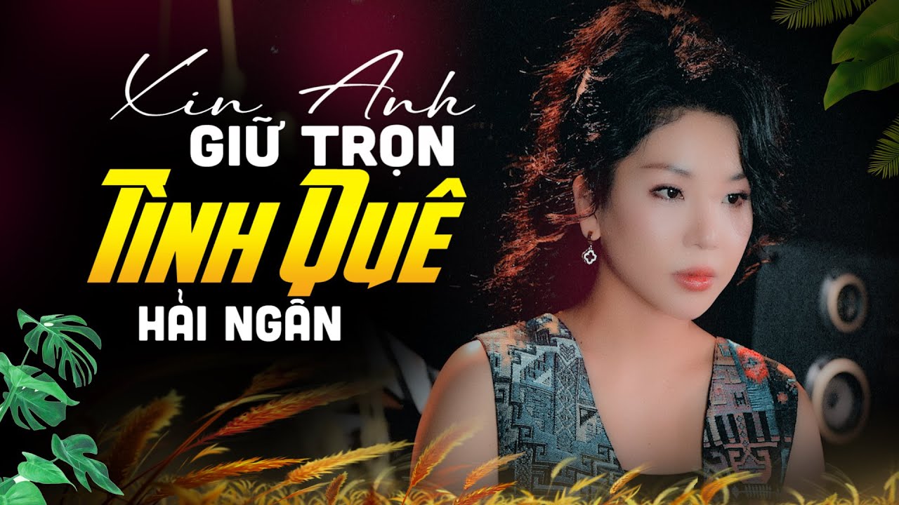 Siêu Phẩm Xin Anh Giữ Trọn Tình Quê - Hải Ngân 