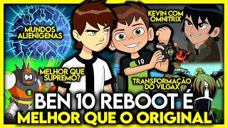 COISAS QUE O BEN 10 REBOOT FEZ QUE SÃO MELHORES QUE O ORIGINAL!!!