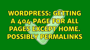 Wordpress: Getting a 404 page for all pages except home. possibly permalinks (2 Solutions!!)