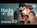 Turkish Drama in Urdu | Dasht-e-Dil | Last Episode 50 | Lonely Hearts | UG1O