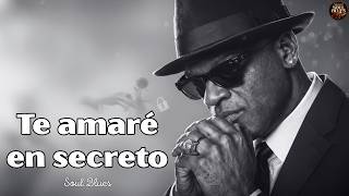 Te Amaré En Secreto Blues En Español Spanish Soul Blues - Blues Romantico