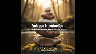 Embrace Imperfection: The Secret to Confidence, Resilience, and Success Audiobook by Jack Cator