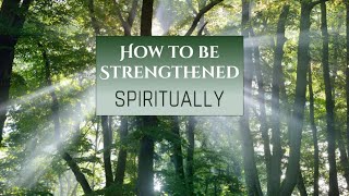 How to be Strengthened Spiritually