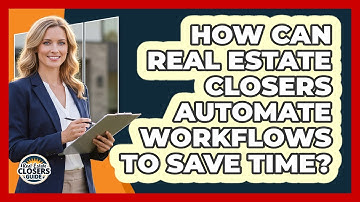 How Can Real Estate Closers Automate Workflows To Save Time? - Real Estate Closers Guide