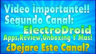 Importante!! Ayuda Segundo Canal ElectroDroid ¿Dejare Este Canal