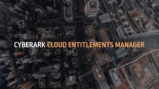 CyberArk Cloud Entitlements Manager (CEM) Overview