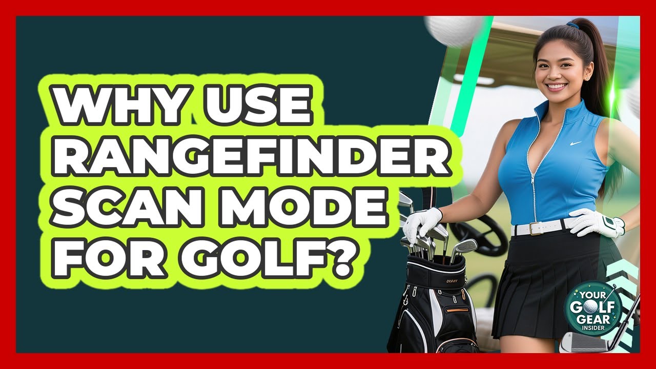 Why Use Rangefinder Scan Mode For Golf?
