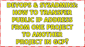 DevOps & SysAdmins: How to transfer Public IP address from One project to another Project in GCP?