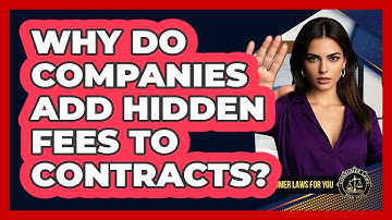 Why Do Companies Add Hidden Fees To Contracts? - Consumer Laws For You