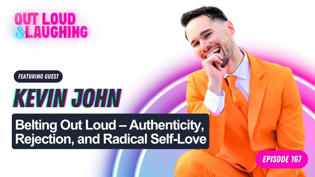 Kevin John: Belting Out Loud – Authenticity, Rejection, and Radical Self-Love
