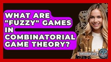 What Are "Fuzzy" Games In Combinatorial Game Theory? - The Board Game Xpert